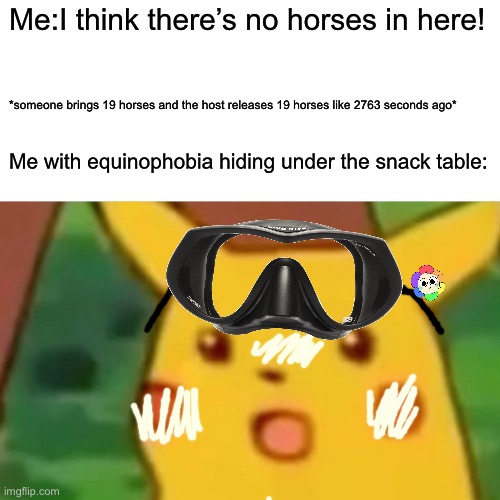 there’s a hidden dandy in this meme… the white stuff is SUNSCREEN | Me:I think there’s no horses in here! *someone brings 19 horses and the host releases 19 horses like 2763 seconds ago*; Me with equinophobia hiding under the snack table: | image tagged in memes,surprised pikachu,hidden,summer,pool,horse | made w/ Imgflip meme maker