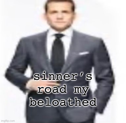 man | sinner’s road my beloathed | image tagged in man | made w/ Imgflip meme maker