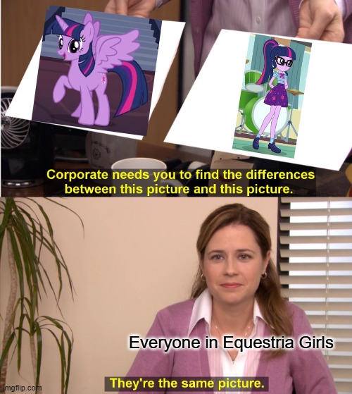 They're The Same Picture | Everyone in Equestria Girls | image tagged in memes,they're the same picture | made w/ Imgflip meme maker