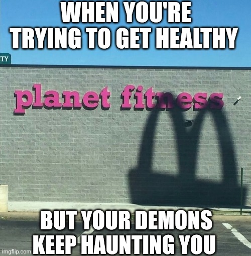 When You're Trying To Get Healthy But Your Demons Keep Haunting | WHEN YOU'RE TRYING TO GET HEALTHY; BUT YOUR DEMONS KEEP HAUNTING YOU | image tagged in chrisjoines1 | made w/ Imgflip meme maker