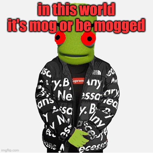 EVIL epilektoi drip | in this world it's mog or be mogged | image tagged in evil epilektoi drip | made w/ Imgflip meme maker