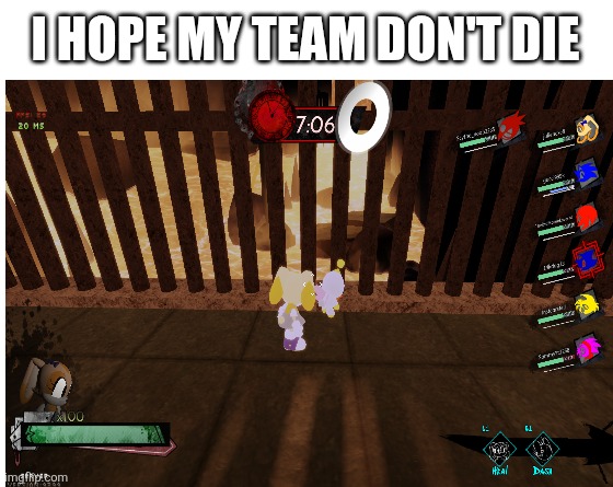 I hope my team don't die | I HOPE MY TEAM DON'T DIE | image tagged in make your own meme | made w/ Imgflip meme maker