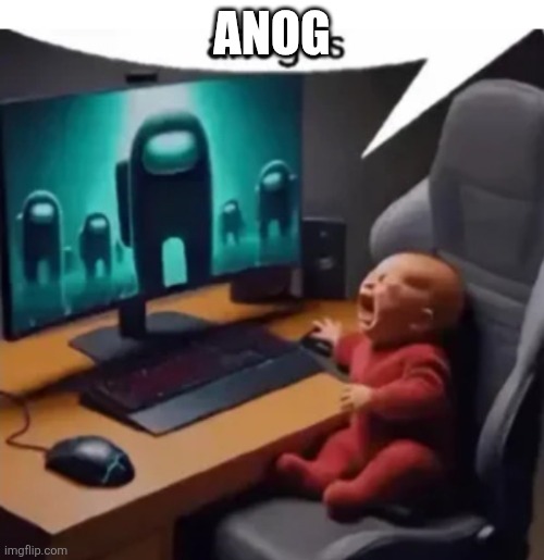 anogos | ANOG | image tagged in anogos | made w/ Imgflip meme maker