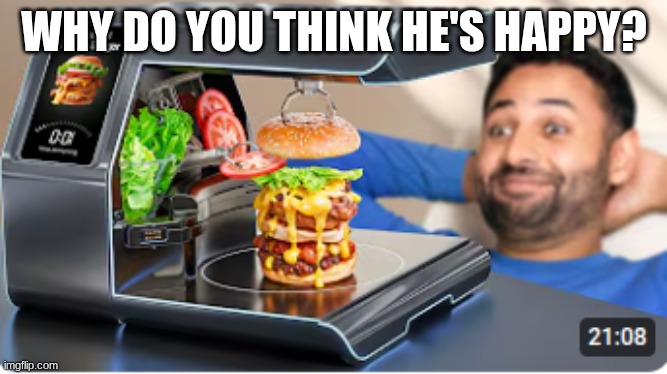 Bro is way too excited | WHY DO YOU THINK HE'S HAPPY? | image tagged in mrwhosethebose getting that gulpgulp 3000 | made w/ Imgflip meme maker
