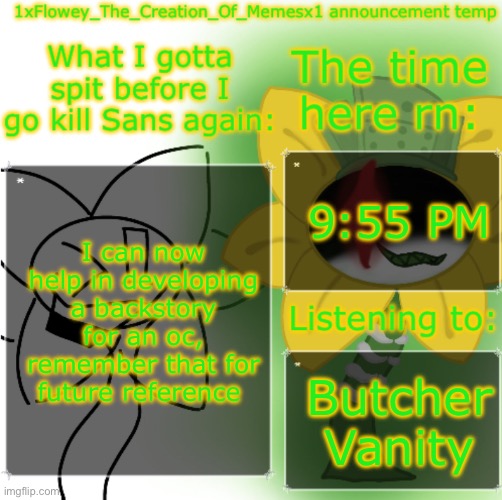 ;:P | 9:55 PM; I can now help in developing a backstory for an oc, remember that for future reference; Butcher Vanity | image tagged in 1xflowey_the_creation_of_memesx1 announcement temp | made w/ Imgflip meme maker