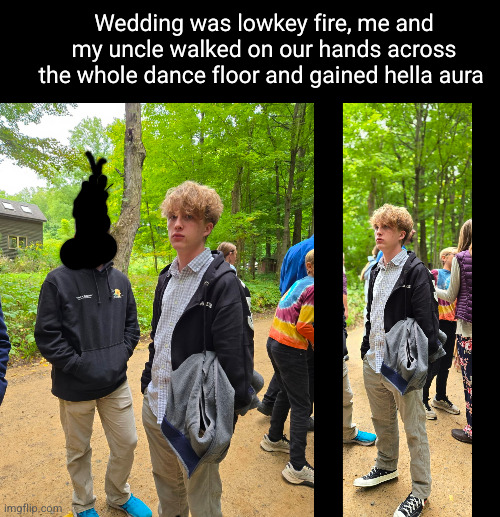 not like I tried to aura farm or nothin | Wedding was lowkey fire, me and my uncle walked on our hands across the whole dance floor and gained hella aura | image tagged in aura farming,wedding,funny,selfie,face reveal | made w/ Imgflip meme maker