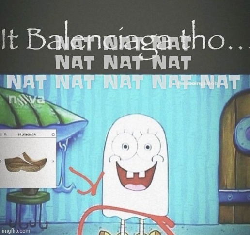 I unfortunately have to start watermarking the memes I post because gebrix likes being a dirty thief. Go attack him. | NAT NAT NAT NAT NAT NAT NAT NAT NAT NAT NAT | made w/ Imgflip meme maker