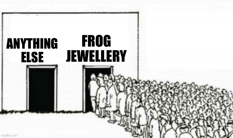 Get in line | ANYTHING ELSE; FROG JEWELLERY | image tagged in people in line,frog,jewellery | made w/ Imgflip meme maker