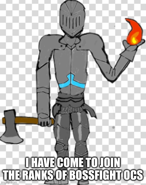 Bruhface w/ armour | I HAVE COME TO JOIN THE RANKS OF BOSSFIGHT OCS | image tagged in bruhface w/ armour | made w/ Imgflip meme maker