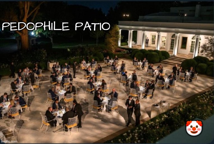 Pedophile Patio | PEDOPHILE PATIO; 🤡 | image tagged in trump,gop,maga,nazis,fascists,pedophiles | made w/ Imgflip meme maker