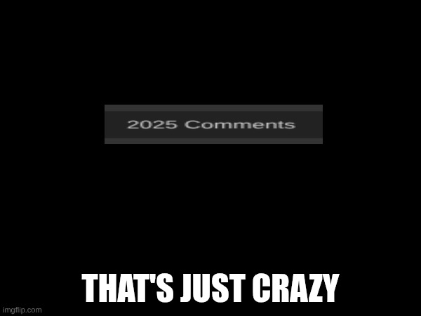 THAT'S JUST CRAZY | made w/ Imgflip meme maker