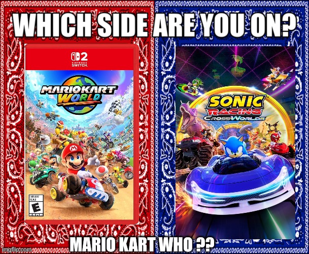 Which side team sonic or team mario | MARIO KART WHO ?? | image tagged in which side are you on | made w/ Imgflip meme maker