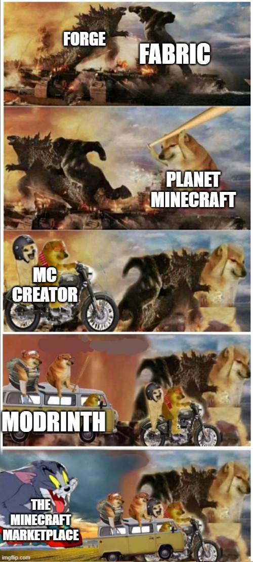 REALLY THE BEST MINECRAFT MARKETPLACE AND MODRINTH | FABRIC; FORGE; PLANET MINECRAFT; MC CREATOR; MODRINTH; THE MINECRAFT MARKETPLACE | image tagged in godzilla vs king kong vs doge vs buff doge vs tom | made w/ Imgflip meme maker