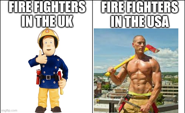 UK vs USA: Firefighters | FIRE FIGHTERS IN THE UK; FIRE FIGHTERS IN THE USA | image tagged in side-by-side panels | made w/ Imgflip meme maker
