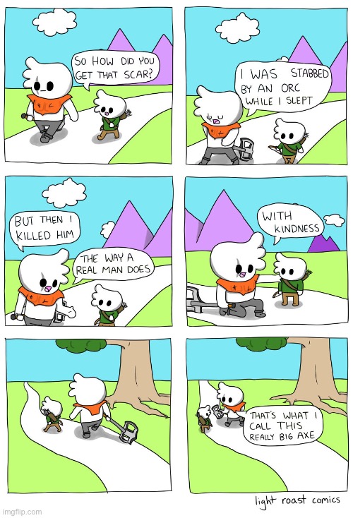 Light Roast Comics | image tagged in comics,light roast comics,killing with kindness,axe | made w/ Imgflip meme maker