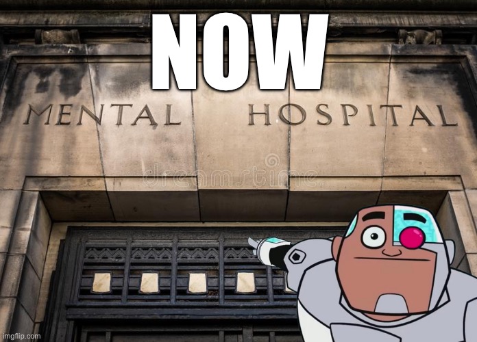 Mental Hospital | NOW | image tagged in mental hospital | made w/ Imgflip meme maker