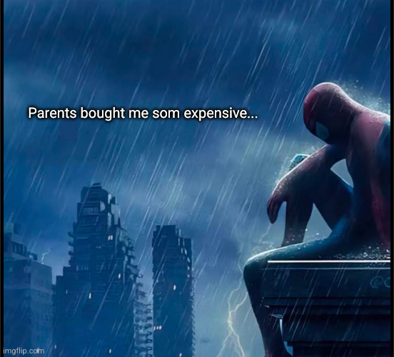 I always hate myself when this happens | Parents bought me som expensive... | image tagged in trlatab,rlstsbke,relatable,spiderman,so true | made w/ Imgflip meme maker