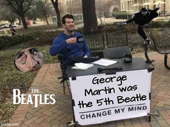 No Doubt | George Martin was the 5th Beatle | image tagged in the beatles,john,paul,george,ringo,and george | made w/ Imgflip meme maker