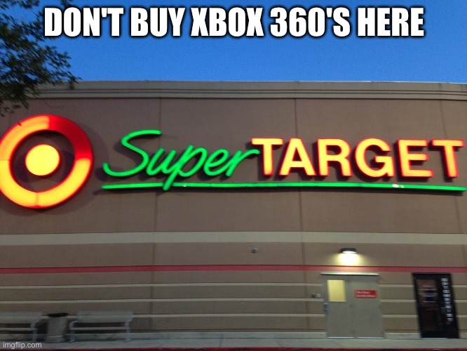 don't buy a 360 here | DON'T BUY XBOX 360'S HERE | image tagged in gaming | made w/ Imgflip meme maker