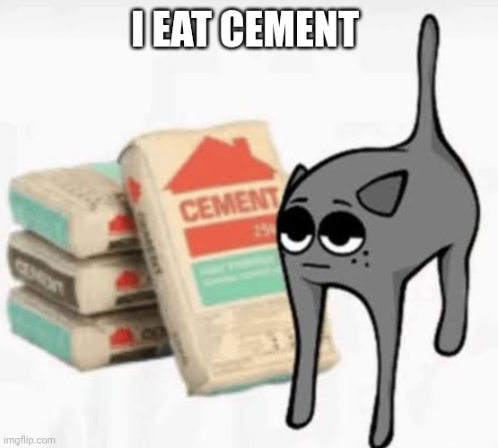 Hopefully I'm first | I EAT CEMENT | made w/ Imgflip meme maker