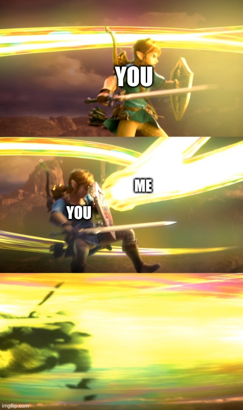 YOU YOU ME | image tagged in link gets obliterated | made w/ Imgflip meme maker