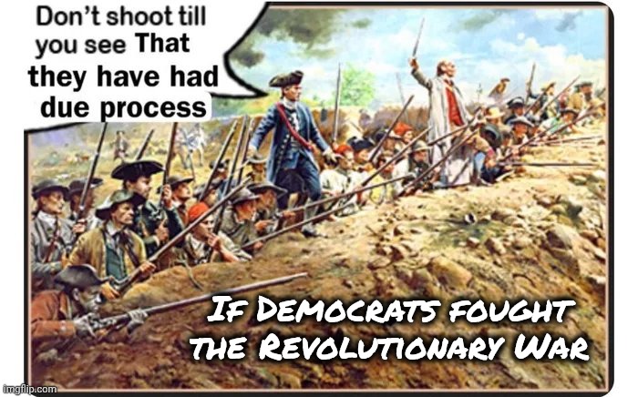 Imagine The World If . . . | If Democrats fought the Revolutionary War | image tagged in liberal logic,democrats democratting,understanding nothing,i know what i have to do but i don t know if i have the strength | made w/ Imgflip meme maker