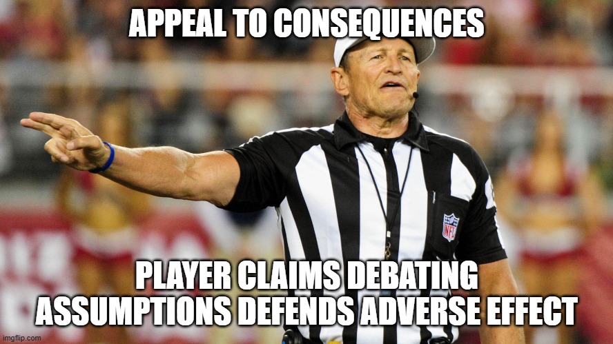 fallacy referee meme: appeal to consequences
