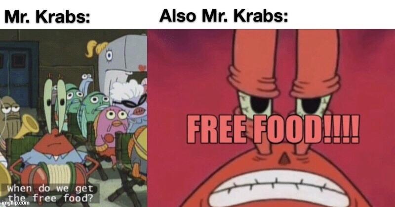 FFFRREEEEEE FOOOOOOOD?! | image tagged in memes,mr krabs,funny,free food | made w/ Imgflip meme maker