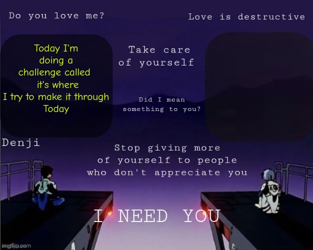 Denji shared EVA announcement template | Today I'm doing a challenge called   it's where I try to make it through
Today | image tagged in denji shared eva announcement template | made w/ Imgflip meme maker