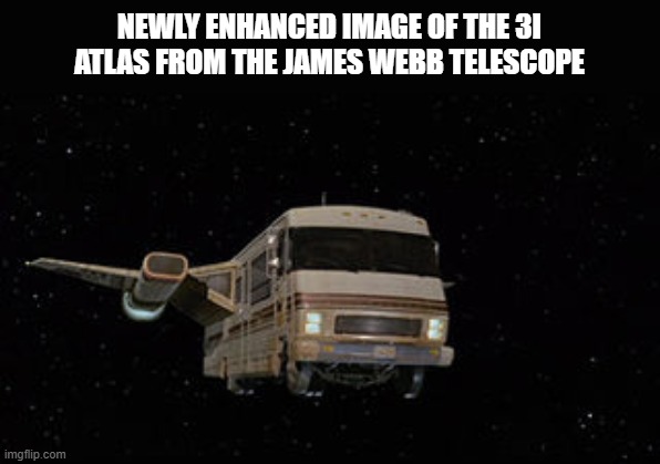 3i atlas enhanced image | NEWLY ENHANCED IMAGE OF THE 3I ATLAS FROM THE JAMES WEBB TELESCOPE | image tagged in jame webb,3i atlas,space object | made w/ Imgflip meme maker
