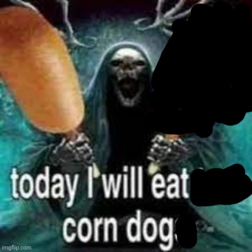 TODAY... I WILL EAT TWO CORN DOGS!!! | image tagged in today i will eat two corn dogs | made w/ Imgflip meme maker