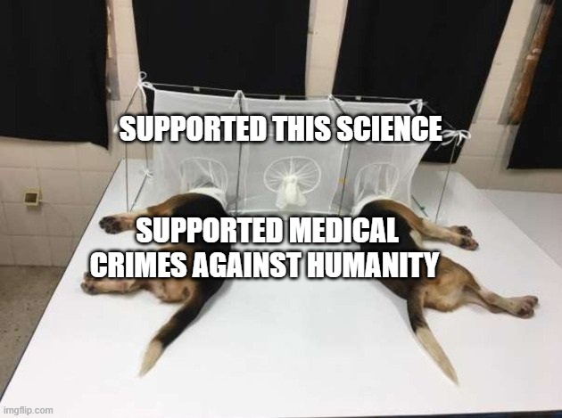 Anthony Fauci Loves Dogs and People | SUPPORTED THIS SCIENCE; SUPPORTED MEDICAL CRIMES AGAINST HUMANITY | image tagged in anthony fauci loves dogs and people | made w/ Imgflip meme maker