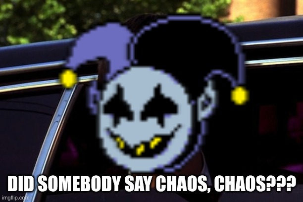 Did Somebody Say | DID SOMEBODY SAY CHAOS, CHAOS??? | image tagged in did somebody say | made w/ Imgflip meme maker
