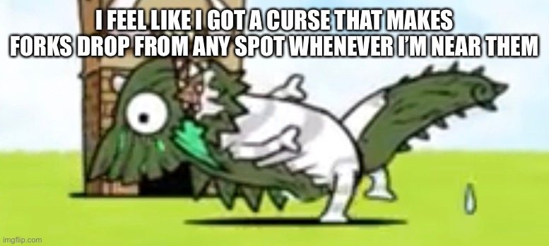 I FEEL LIKE I GOT A CURSE THAT MAKES FORKS DROP FROM ANY SPOT WHENEVER I’M NEAR THEM | made w/ Imgflip meme maker