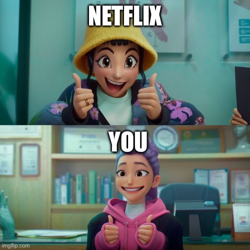 Zoey and Rumi | NETFLIX YOU | image tagged in zoey and rumi | made w/ Imgflip meme maker