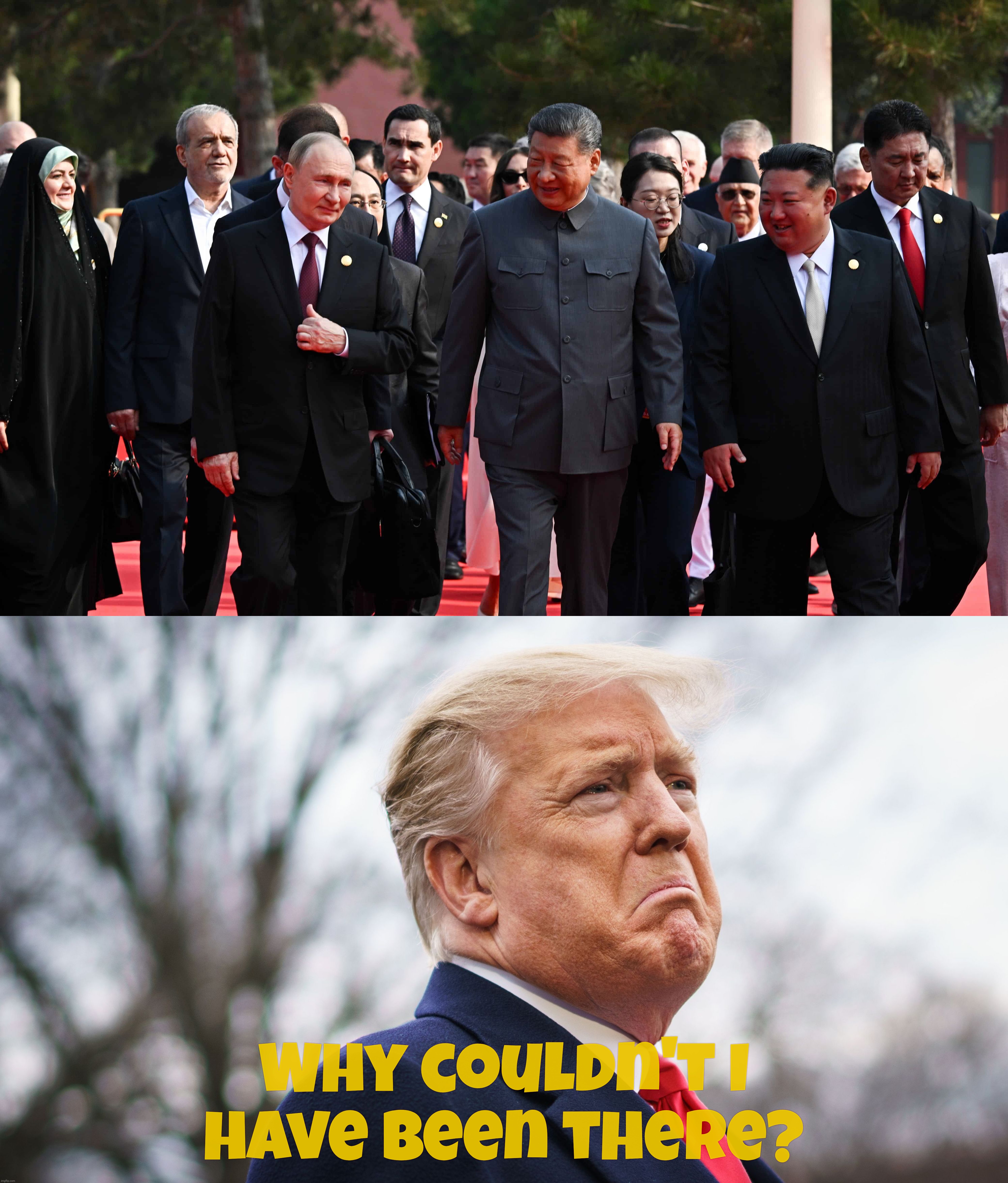 Why couldn't I
have been there? | made w/ Imgflip meme maker