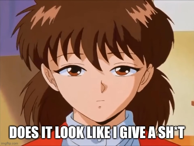 Does it look like I give a sh*t? | DOES IT LOOK LIKE I GIVE A SH*T | image tagged in unimpressed keiko | made w/ Imgflip meme maker