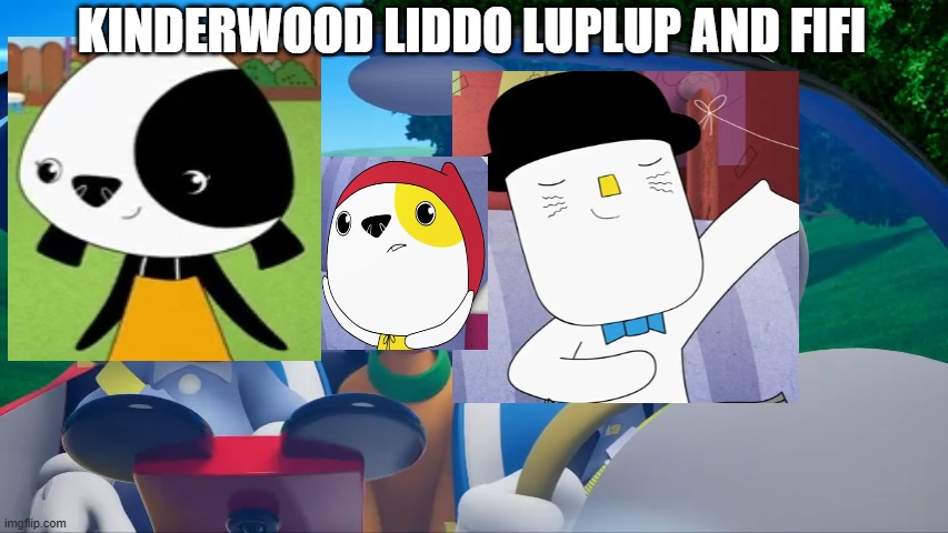 Kinderwood Liddo Luplup and Fifi | KINDERWOOD LIDDO LUPLUP AND FIFI | image tagged in kinderwood | made w/ Imgflip meme maker
