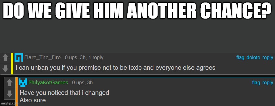 Just because it's been awhile | DO WE GIVE HIM ANOTHER CHANCE? | made w/ Imgflip meme maker
