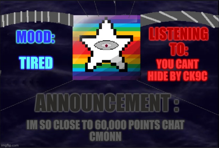 mmmh tasty susie pu- | TIRED; YOU CANT HIDE BY CK9C; IM SO CLOSE TO 60,000 POINTS CHAT
CMONN | image tagged in hg shg s,announcement | made w/ Imgflip meme maker