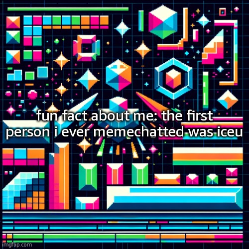 cheze cool ahh temp | fun fact about me: the first person i ever memechatted was iceu | image tagged in cheze cool ahh temp | made w/ Imgflip meme maker