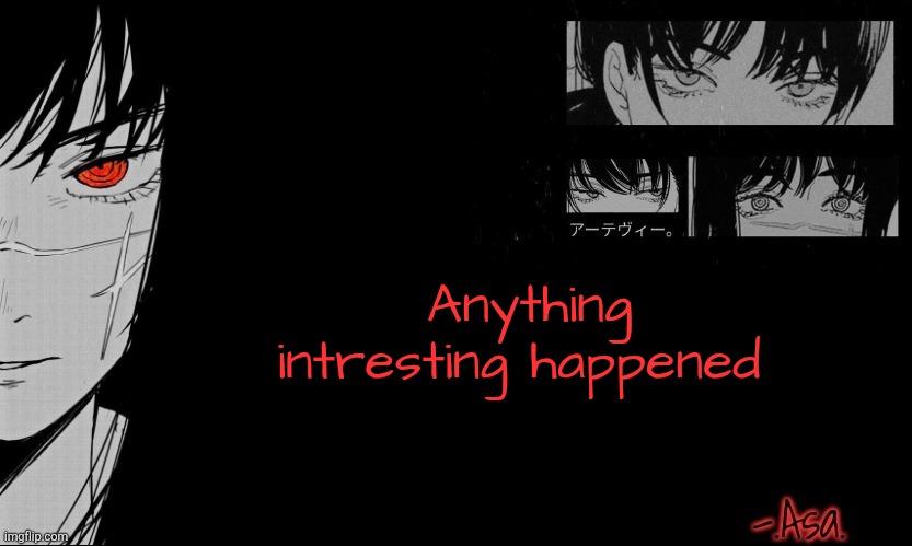 Asa Announcement template | Anything intresting happened | image tagged in asa announcement template | made w/ Imgflip meme maker