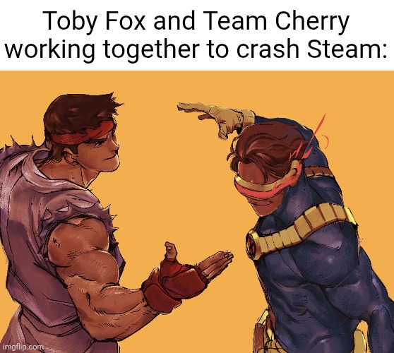 Cyclops and Ken dab up | Toby Fox and Team Cherry working together to crash Steam: | image tagged in cyclops and ken dab up | made w/ Imgflip meme maker
