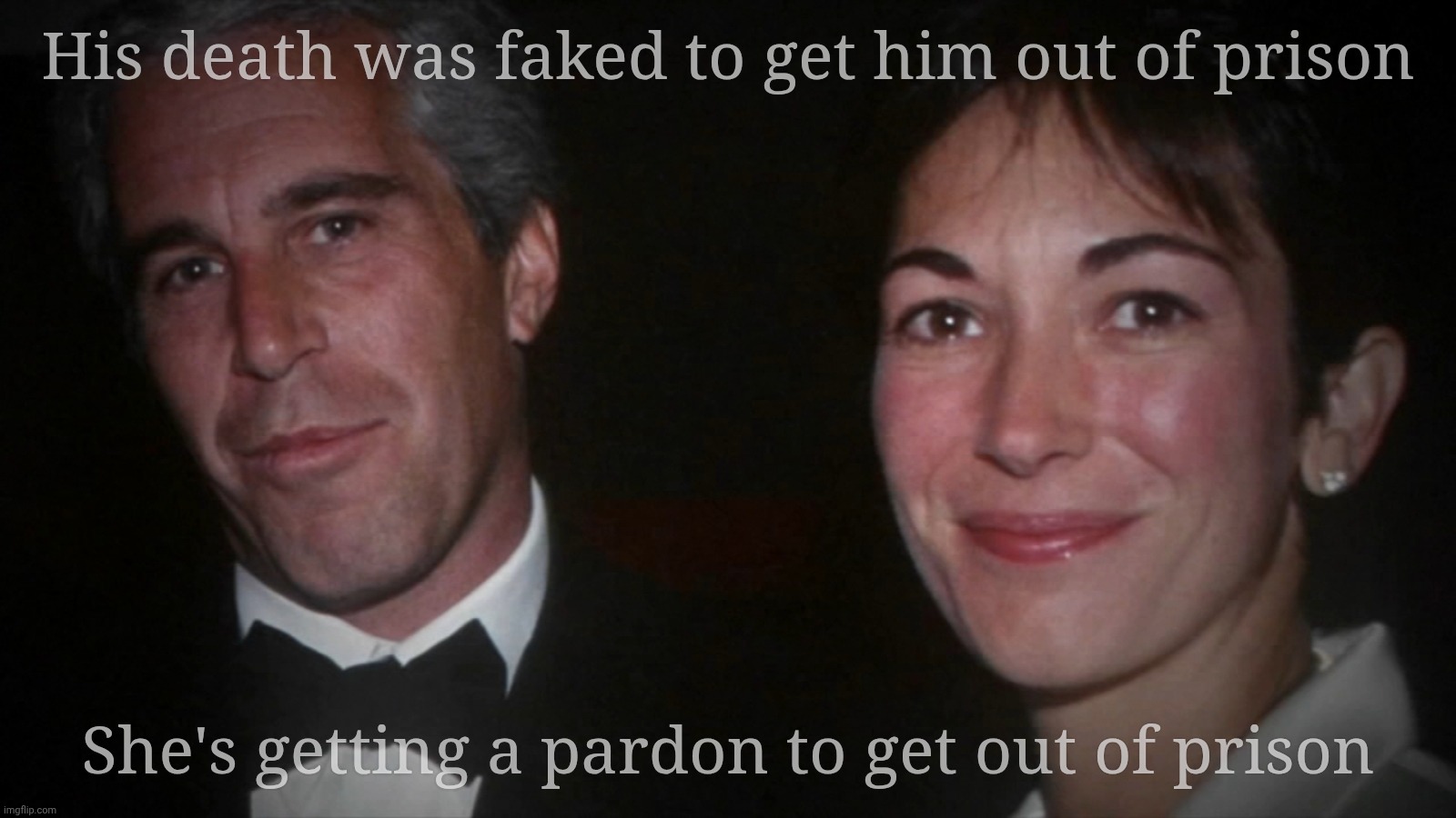 His death was faked to get him out of prison; She's getting a pardon to get out of prison | made w/ Imgflip meme maker