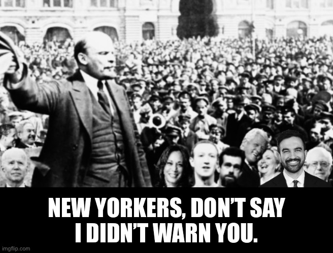 New Yorkers, save your city. | NEW YORKERS, DON’T SAY
I DIDN’T WARN YOU. | image tagged in new york,mayor,election,communist | made w/ Imgflip meme maker