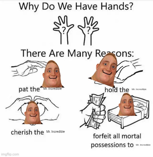 Mr incredible funny | Mr. Incredible; Mr. Incredible; Mr. Incredible; Mr. Incredible | image tagged in why do we have hands all blank,funny memes | made w/ Imgflip meme maker