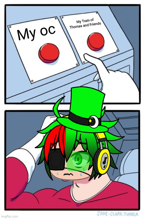 JosueNL2009 is selection for my tank or my oc | My Train of Thomas and Friends; My oc | image tagged in memes,two buttons,gacha club,thomas the tank engine | made w/ Imgflip meme maker