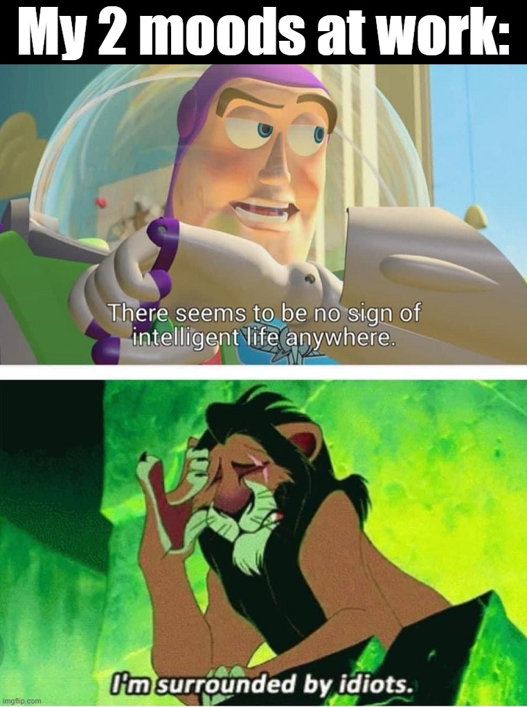 My 2 moods at work: | image tagged in work | made w/ Imgflip meme maker