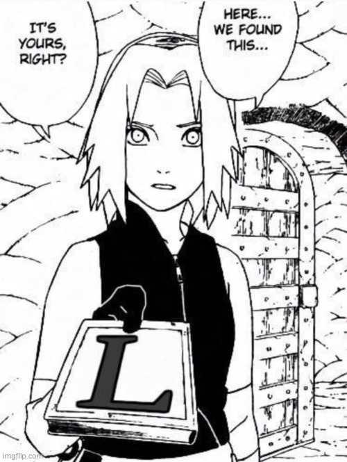 take an L | image tagged in sakura,naruto,anime,l,funny,loser | made w/ Imgflip meme maker