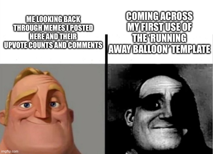 Nostalgia ?? | COMING ACROSS MY FIRST USE OF THE ‘RUNNING AWAY BALLOON’ TEMPLATE; ME LOOKING BACK THROUGH MEMES I POSTED HERE AND THEIR UPVOTE COUNTS AND COMMENTS | image tagged in teacher's copy | made w/ Imgflip meme maker